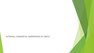 EXTERNAL COMMERCIAL BORROWINGS BY NBFCS
 
