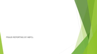 FRAUD REPORTING BY NBFCs
 
