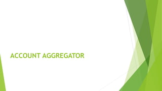 ACCOUNT AGGREGATOR
 