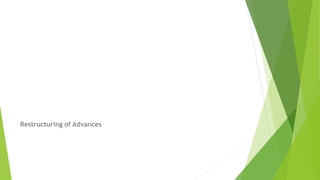 Restructuring of Advances
 