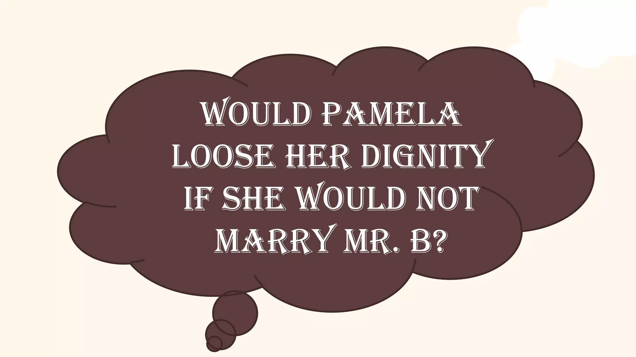 would Pamela
Loose her Dignity
if she would not
marry Mr. B?
 