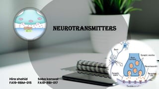 Neurotransmitters
Saba kanwal
FA18-RBI-017
Hira shahid
FA19-RBM-015
 