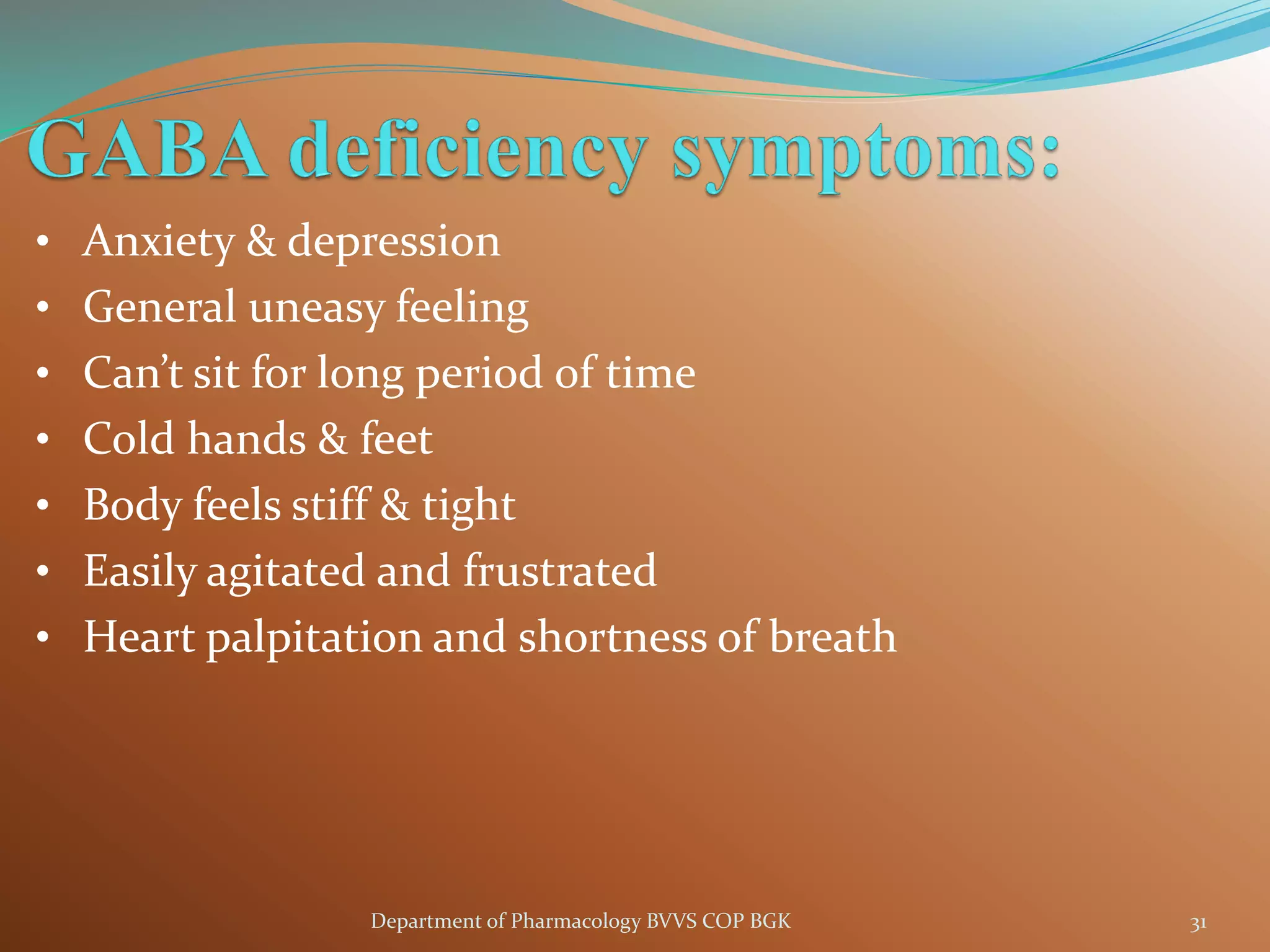 • Anxiety & depression
• General uneasy feeling
• Can’t sit for long period of time
• Cold hands & feet
• Body feels stiff & tight
• Easily agitated and frustrated
• Heart palpitation and shortness of breath
31
Department of Pharmacology BVVS COP BGK
 