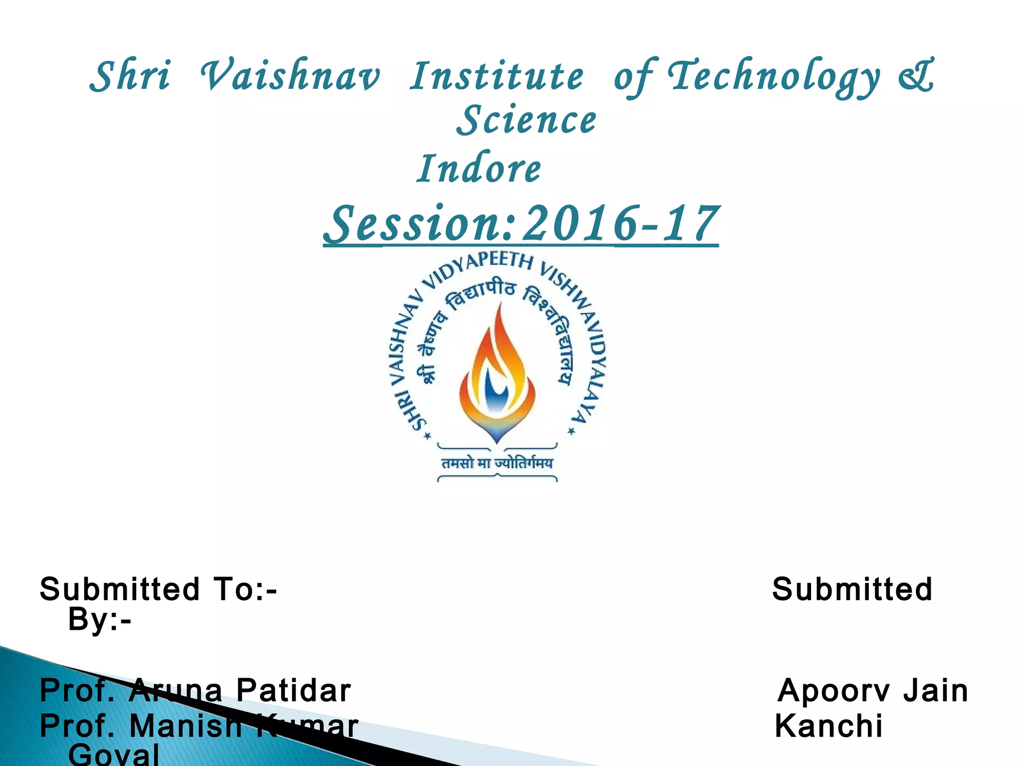 Shri Vaishnav Institute of
Technology & Science
Indore
Session:2016-17
 