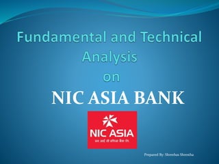 NIC ASIA BANK
Prepared By: Shreebas Shrestha
 