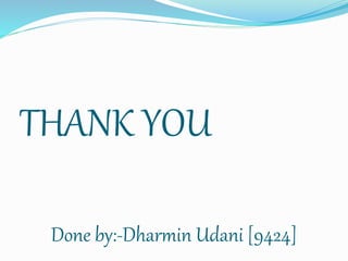THANK YOU
Done by:-Dharmin Udani [9424]
 