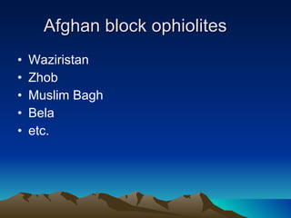 Afghan block ophiolites Waziristan Zhob Muslim Bagh Bela etc. 