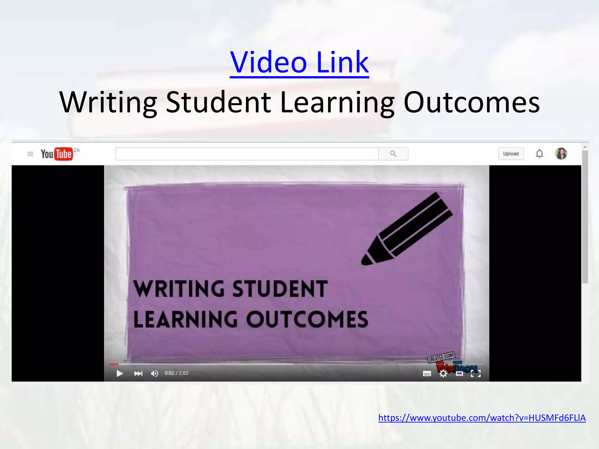 Video Link
Writing Student Learning Outcomes
https://www.youtube.com/watch?v=HUSMFd6FLlA
 
