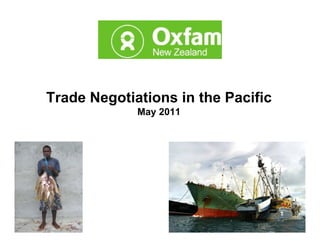 Trade Negotiations in the Pacific
             May 2011
 