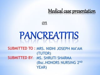 Medical case presentation
on
SUBMITTED TO :
SUBMITTED BY:
MRS. NIDHI JOSEPH MA’AM
(TUTOR)
MS. SHRUTI SHARMA
(Bsc.HONORS NURSING 2ND
YEAR)
 