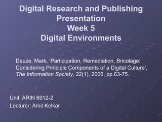 Digital Research and Publishing Presentation Week 5 Digital Environments ,[object Object],[object Object],[object Object]