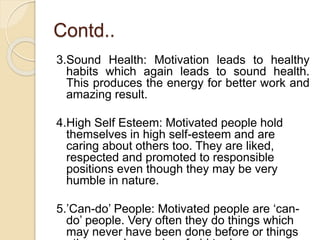 Contd..
3.Sound Health: Motivation leads to healthy
habits which again leads to sound health.
This produces the energy for...