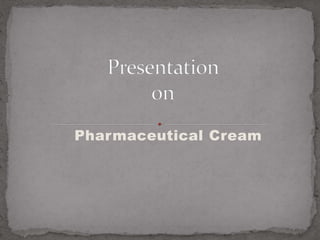 Pharmaceutical Cream
 
