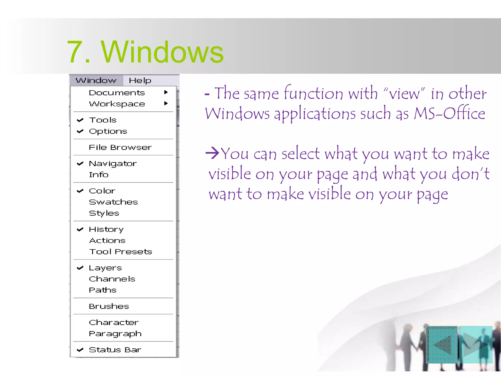 7. Windows
- The same function with “view” in other
Windows applications such as MS-Office
You can select what you want to make
visible on your page and what you don’t
want to make visible on your page
 