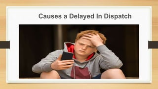 Causes a Delayed In Dispatch
 