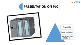 PRESENTATION ON PLC
Prepared By
Neeraj budhlakoti
Roll no. NTTF-AL-
68-2019-034
 