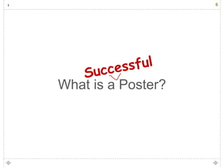 6




What is a Poster?
 