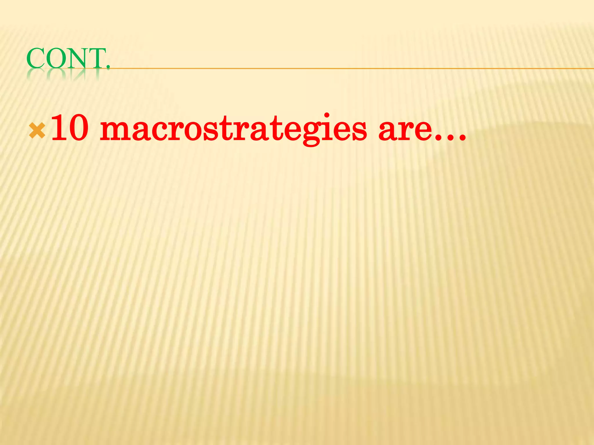 CONT.
10 macrostrategies are…
 