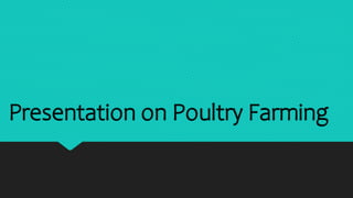 Presentation on Poultry Farming
 