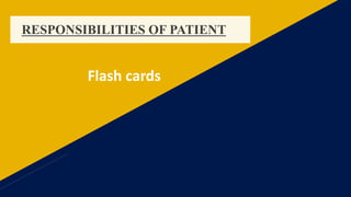 RESPONSIBILITIES OF PATIENT
Flash cards
 