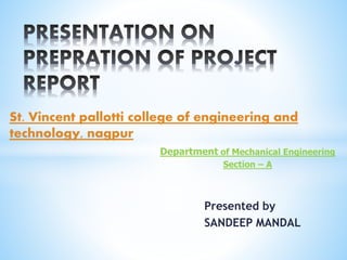 Presented by
SANDEEP MANDAL
St. Vincent pallotti college of engineering and
technology, nagpur
Department of Mechanical Engineering
Section – A
 