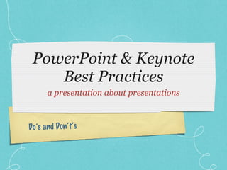 PowerPoint & Keynote Best Practices ,[object Object],Do’s and Don’t’s 