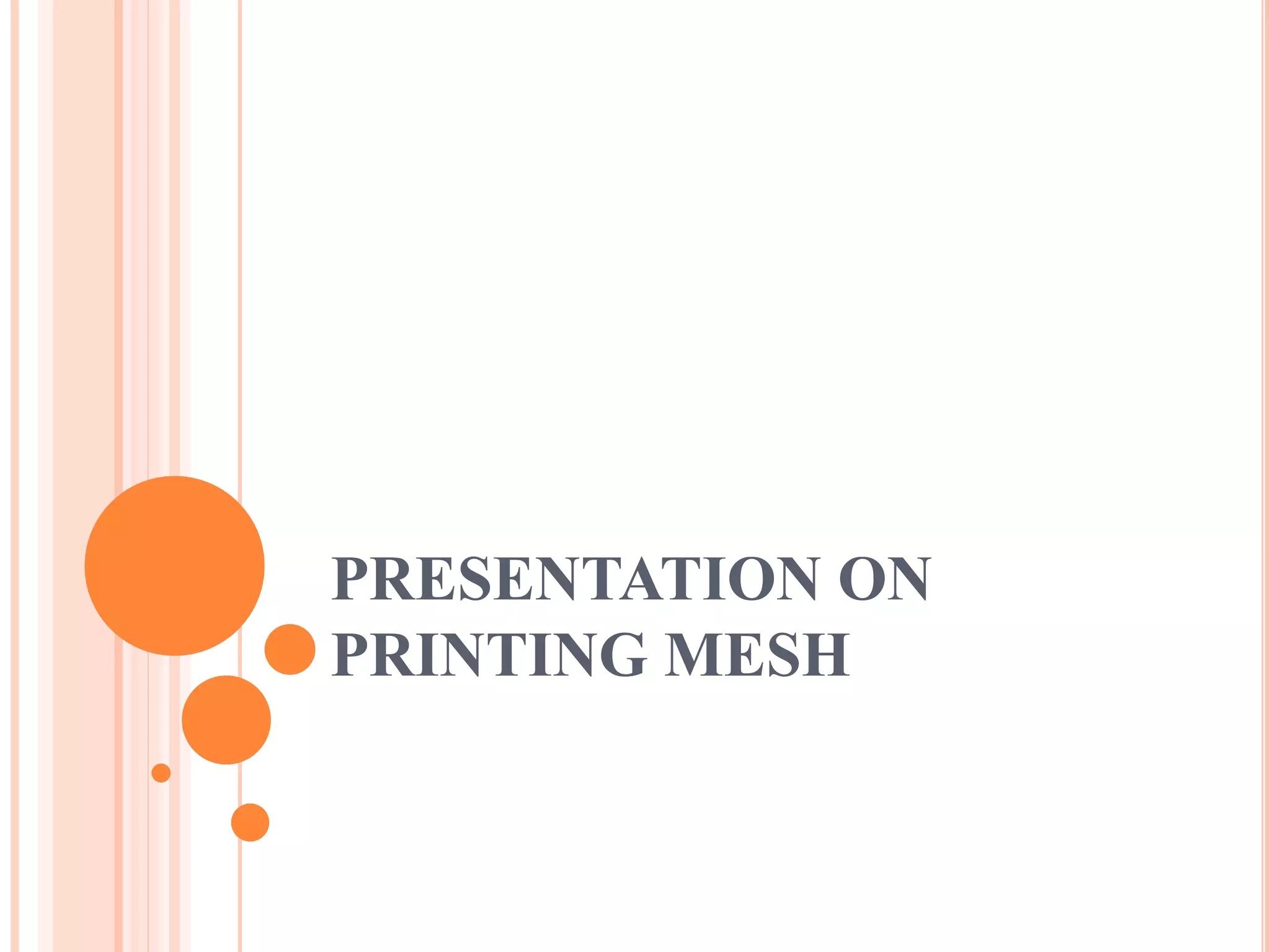 PRESENTATION ON
PRINTING MESH
