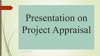 Presentation on
Project Appraisal
Presented by Group-A
 