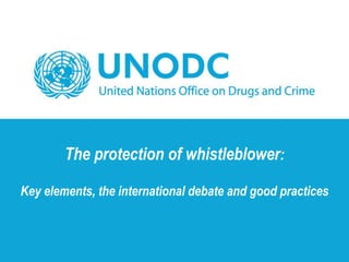 The protection of whistleblower:
Key elements, the international debate and good practices
 