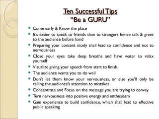 Ten Successful TipsTen Successful Tips
“Be a GURU”“Be a GURU”
 Come early & Know the place
 It’s easier to speak to frie...