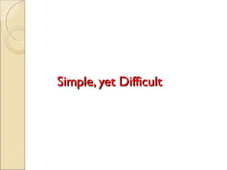 Simple, yet DifficultSimple, yet Difficult
 