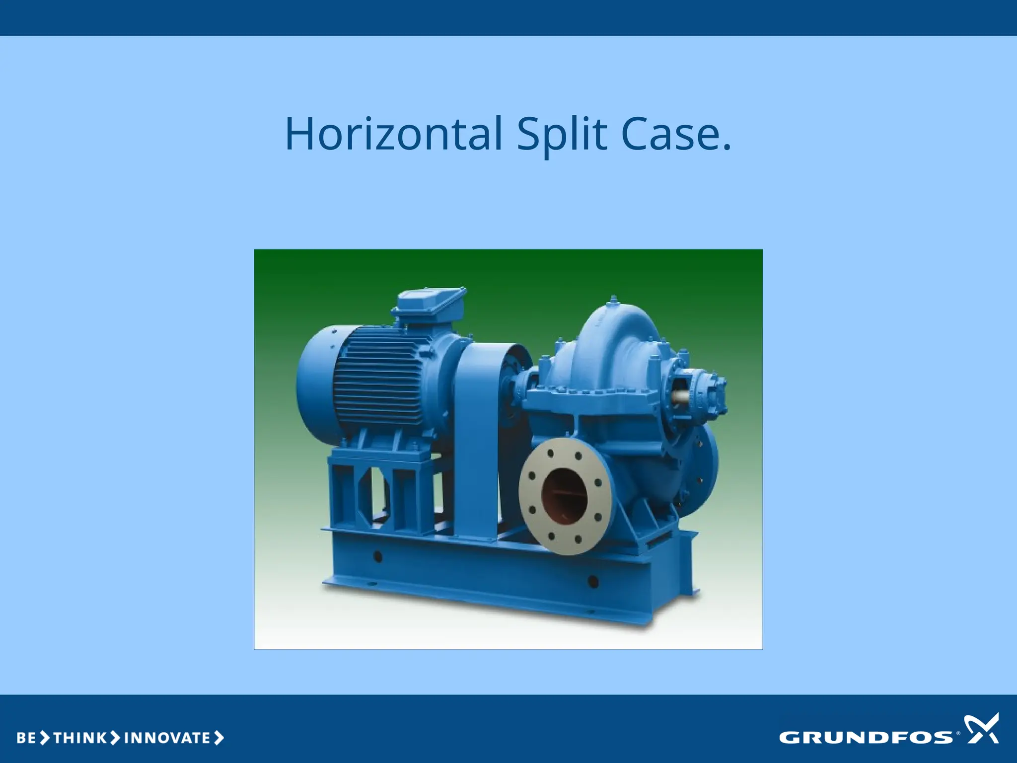 Horizontal Split Case.
 