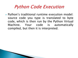  Python’s traditional runtime execution model:
source code you type is translated to byte
code, which is then run by the ...