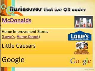 McDonalds
Home Improvement Stores
(Lowe's, Home Depot)

Little Caesars

Google
Parker Bennett

 