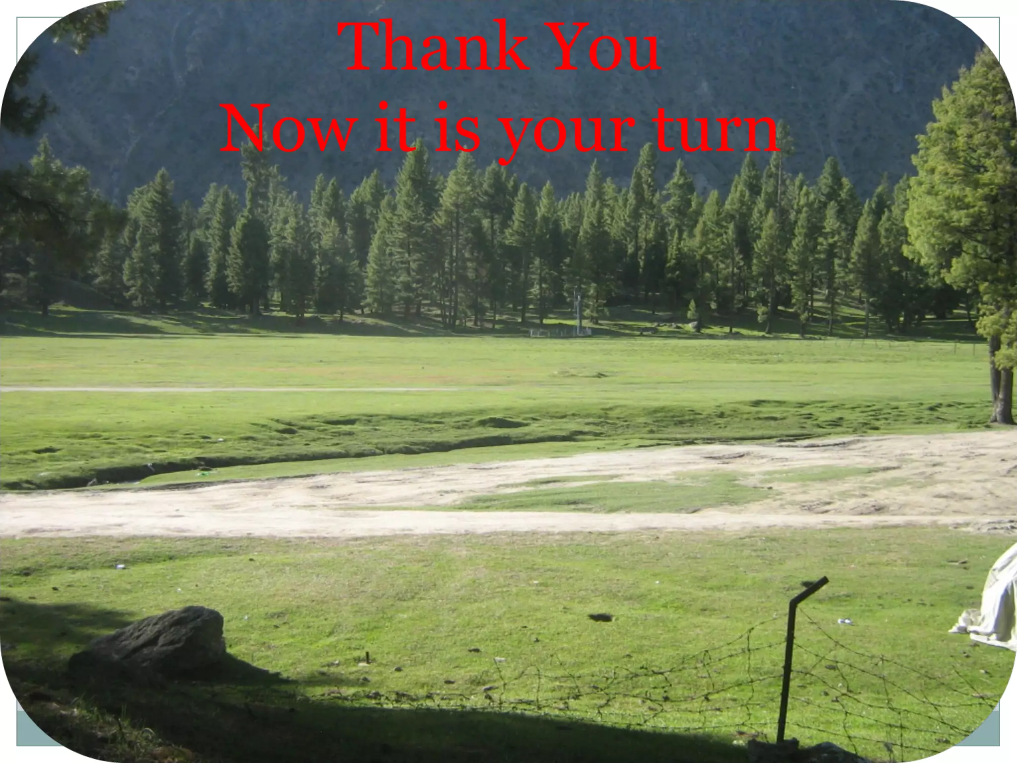 Thank You
Now it is your turn
 