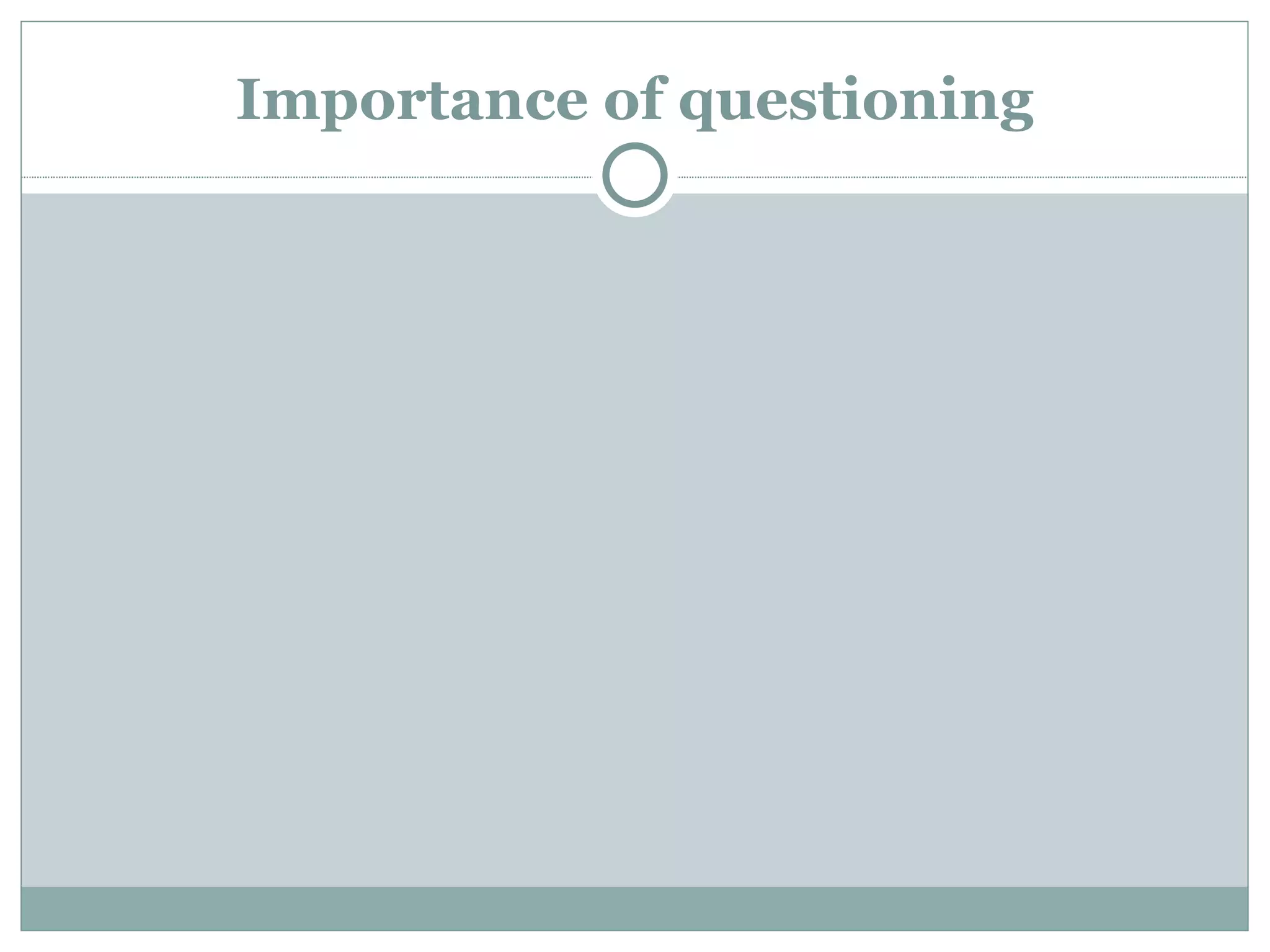 Importance of questioning
 