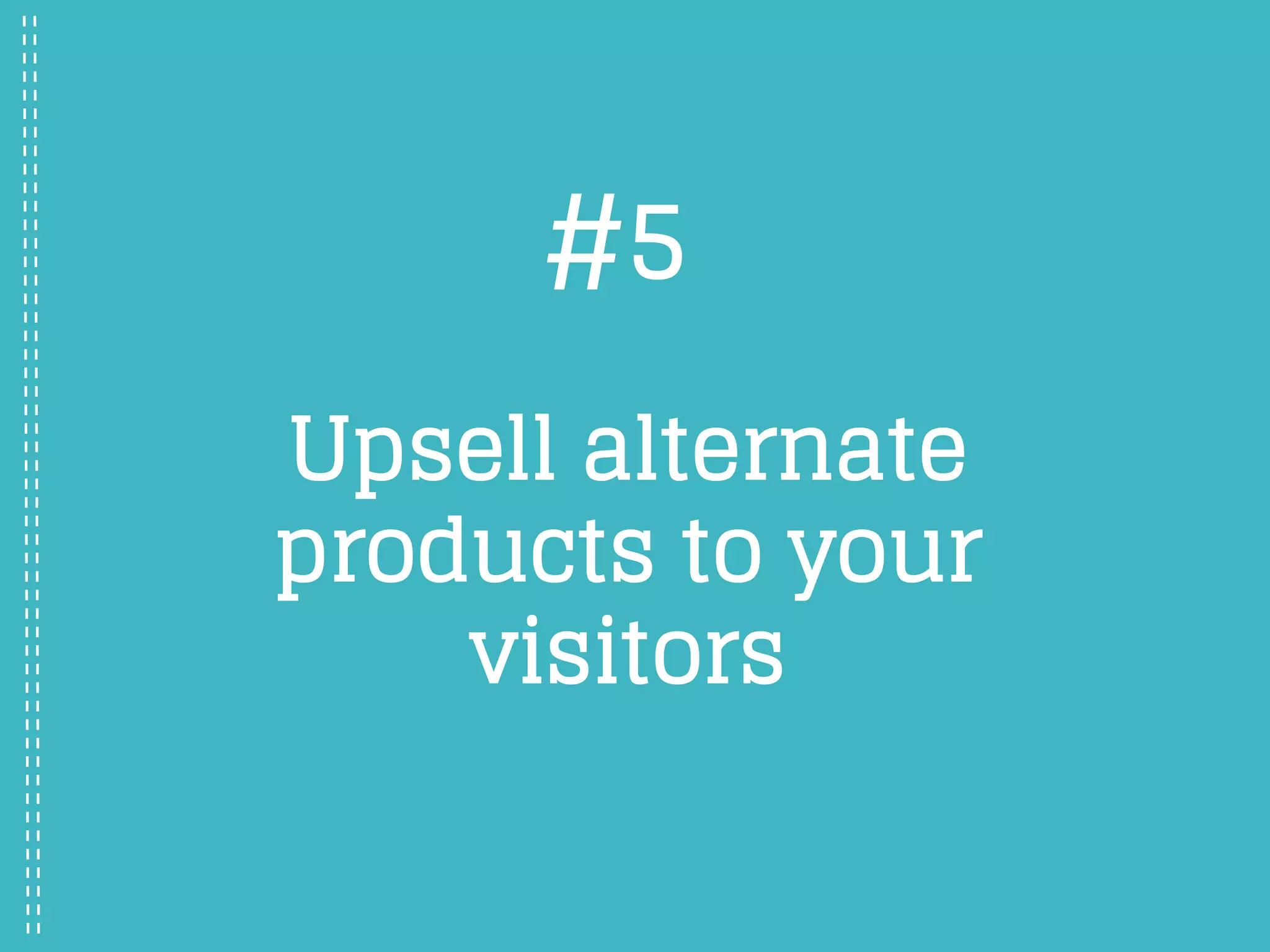 Upsell alternate
products to your
visitors
#5
 