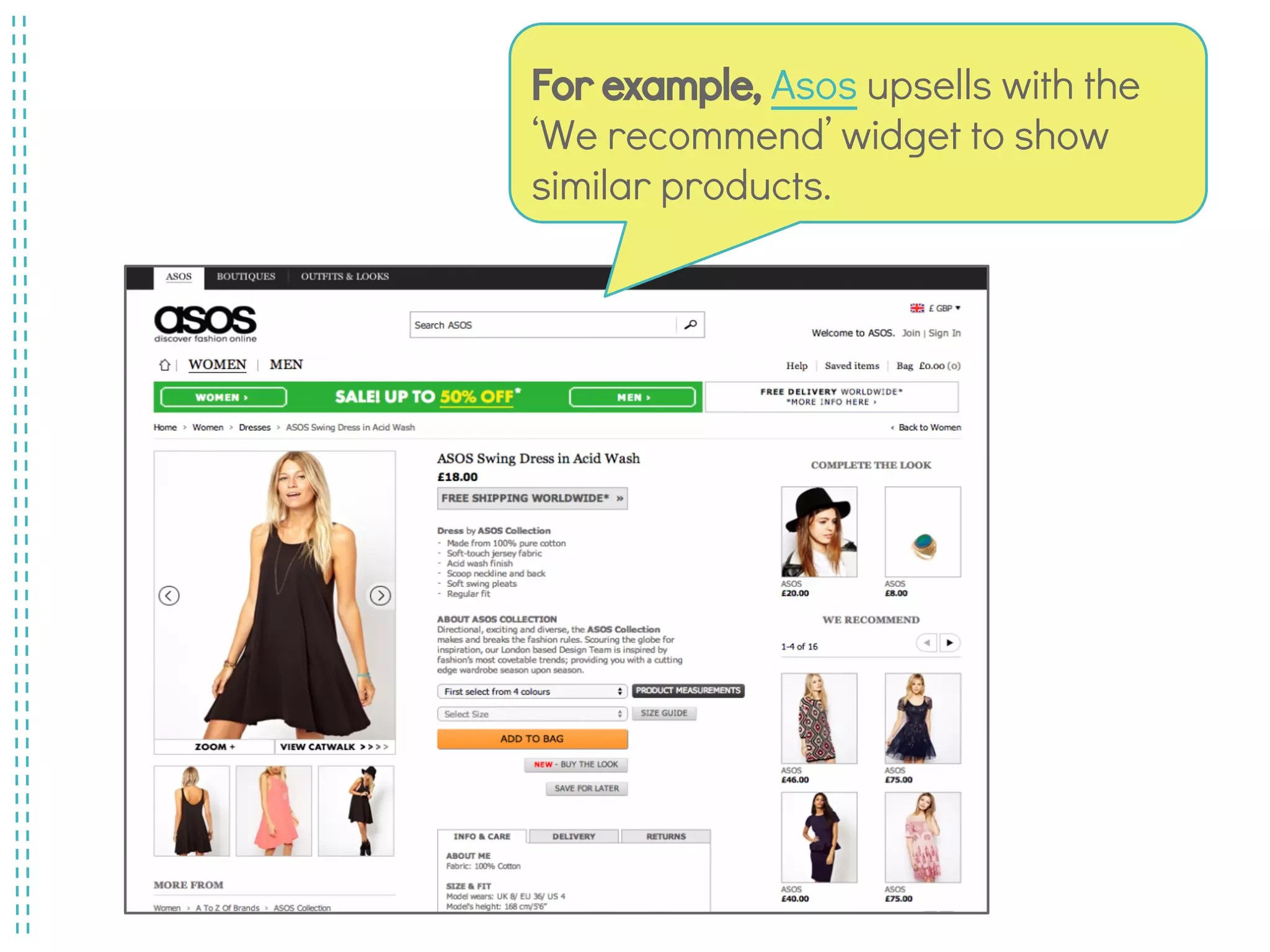 For example, Asos upsells with the
‘We recommend’ widget to show
similar products.
 