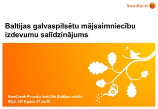 © Swedbank
Baltijas galvaspilsētu mājsaimniecību
izdevumu salīdzinājums
Swedbank Finanšu institūts Baltijas valstīs
Rīgā, 2016.gada 27.aprīlī
 
