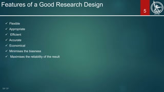 5
Features of a Good Research Design
 Flexible
 Appropriate
 Efficient
 Accurate
 Economical
 Minimises the biasness
 Maximises the reliability of the result
 