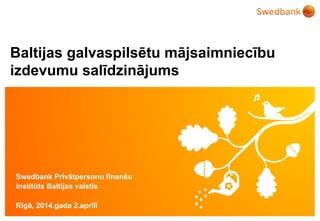 © Swedbank
Baltijas galvaspilsētu mājsaimniecību
izdevumu salīdzinājums
Swedbank Privātpersonu finanšu
institūts Baltijas valstīs
Rīgā, 2014.gada 2.aprīlī
 