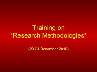 Training on
“Research Methodologies”
(20-24 December 2010)
 