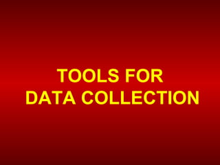 TOOLS FOR
DATA COLLECTION
 