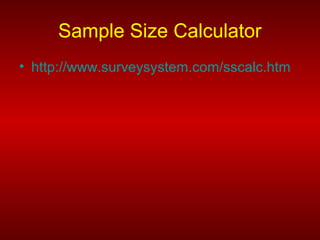 Sample Size Calculator
• http://www.surveysystem.com/sscalc.htm
 