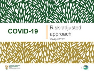 COVID-19
Risk-adjusted
approach
25 April 2020
1
 