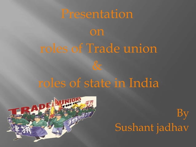 Roles of Trade Unions and State in India | PPT