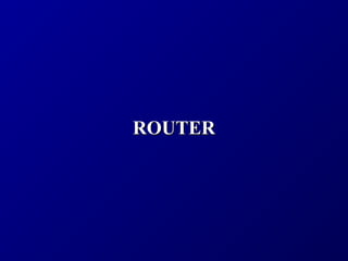 ROUTER

 