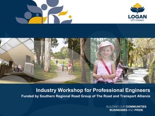 Industry Workshop for Professional Engineers
Funded by Southern Regional Road Group of The Road and Transport Alliance
 