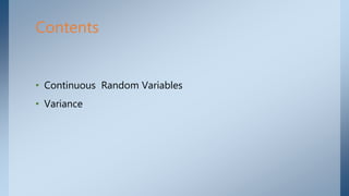 • Continuous Random Variables
• Variance
Contents
 