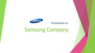 Samsung Company
Presentation on
 